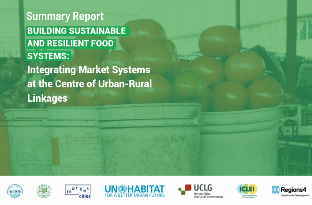 Summary Report of “Building sustainable and resilient food systems: Integrating Market Systems at the Centre of Urban-Rural Linkages”